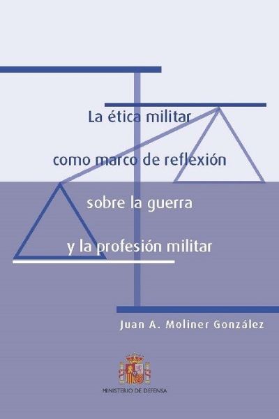 La ética militar como marco de reflexión sobre la guerra y la profesión militar